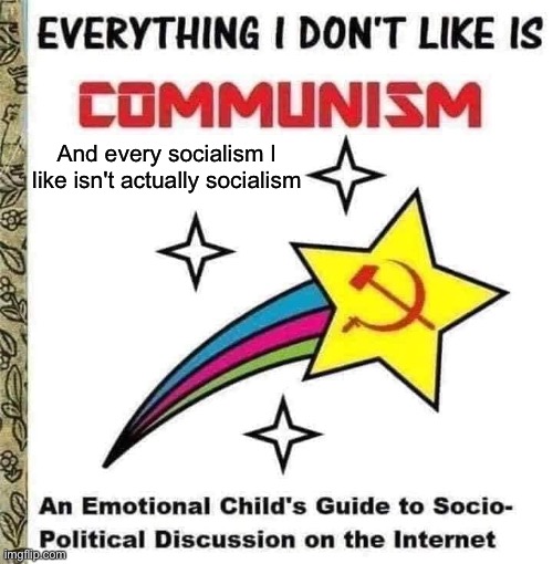 And every socialism I like isn't actually socialism | made w/ Imgflip meme maker