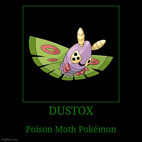 Dustox | DUSTOX | Poison Moth Pokémon | image tagged in demotivationals,pokemon,dustox | made w/ Imgflip demotivational maker