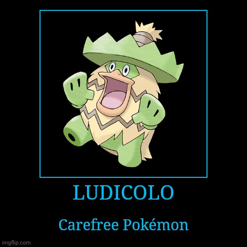 Ludicolo | LUDICOLO | Carefree Pokémon | image tagged in demotivationals,pokemon,ludicolo | made w/ Imgflip demotivational maker