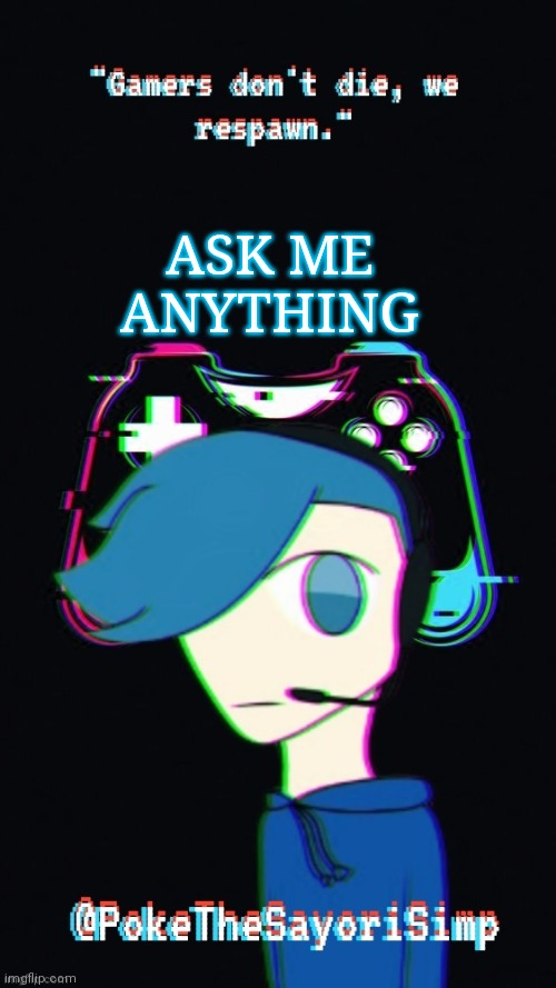 Pokes third gaming temp | ASK ME ANYTHING | image tagged in pokes third gaming temp | made w/ Imgflip meme maker