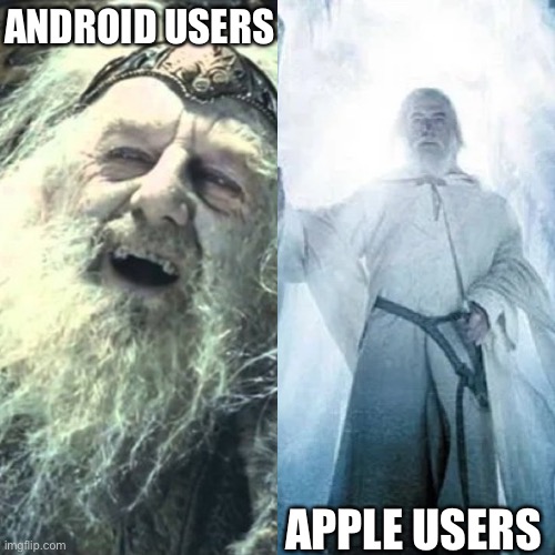 Android vs Apple | ANDROID USERS; APPLE USERS | image tagged in android,apple,gandalf,lotr | made w/ Imgflip meme maker