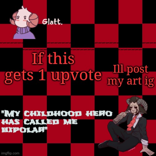 tis the season to be like me falallaaa llalaa | Ill post my art ig; If this gets 1 upvote | image tagged in tis the season to be like me falallaaa llalaa | made w/ Imgflip meme maker