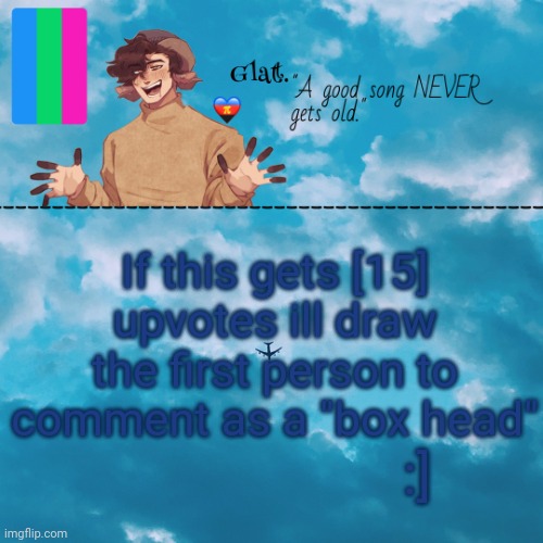 . | :]; If this gets [15] upvotes ill draw the first person to comment as a "box head" | made w/ Imgflip meme maker