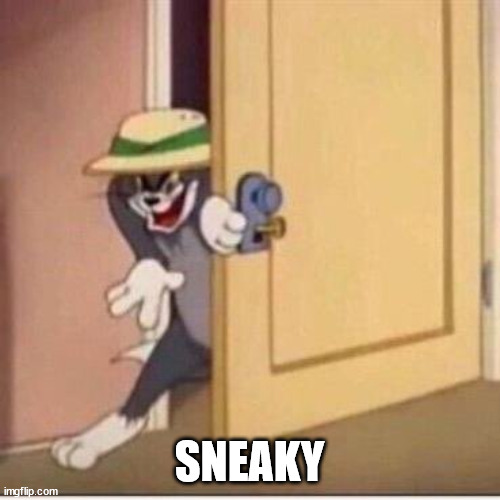 Sneaky tom | SNEAKY | image tagged in sneaky tom | made w/ Imgflip meme maker