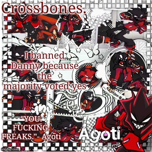 Crossbones Agoti temp | I banned Danny because the majority voted yes | image tagged in crossbones agoti temp | made w/ Imgflip meme maker