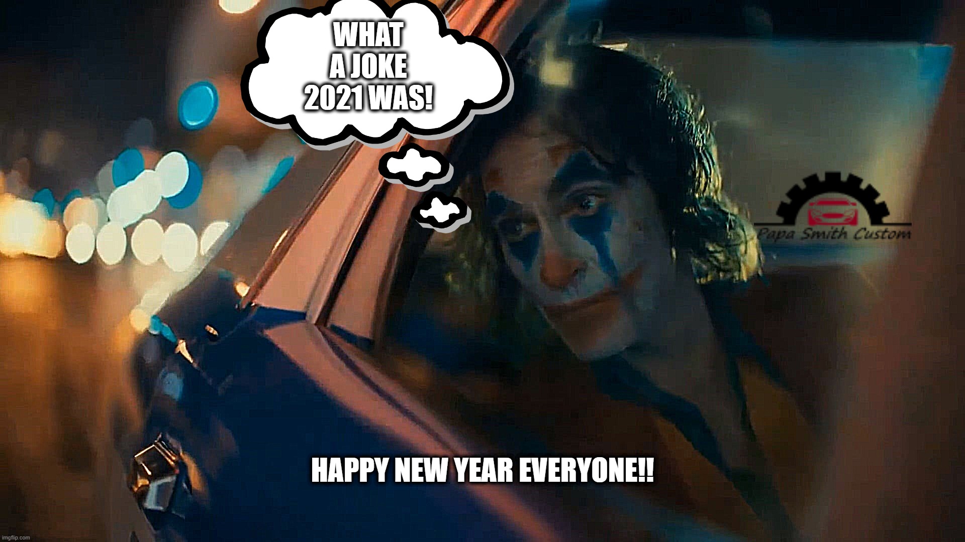 Happy new year everyone!! It won't take much to improve on 2021!! | WHAT A JOKE 2021 WAS! HAPPY NEW YEAR EVERYONE!! | image tagged in new years,happy new year,the joker,cars,2021,2022 | made w/ Imgflip meme maker