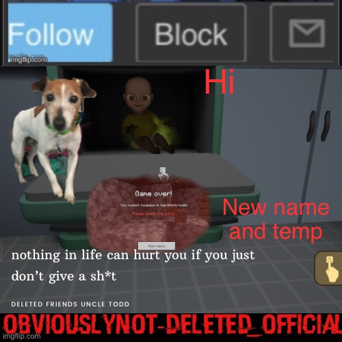 Obviously not deleted | Hi; New name and temp | image tagged in obviously not deleted | made w/ Imgflip meme maker