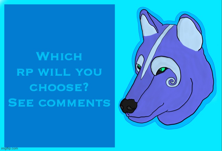 You can also give an oc and I’ll choose one for them | Which rp will you choose? See comments | image tagged in jade s wolf announcement template | made w/ Imgflip meme maker