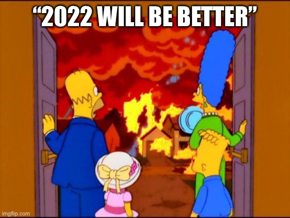 The Simpsons Hell fire |  “2022 WILL BE BETTER” | image tagged in the simpsons hell fire,happy new year,memes | made w/ Imgflip meme maker