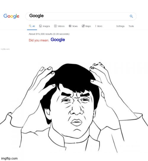  Google; Google | image tagged in did you mean,memes,jackie chan wtf | made w/ Imgflip meme maker
