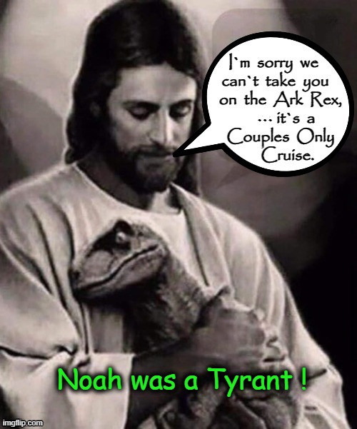 Passage refused ! | ... Noah was a Tyrant ! | image tagged in noah's ark | made w/ Imgflip meme maker