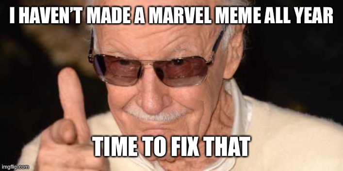 Happy New Year!!! | I HAVEN’T MADE A MARVEL MEME ALL YEAR; TIME TO FIX THAT | image tagged in stan lee pointing at you,new year,happy new year,stan lee | made w/ Imgflip meme maker