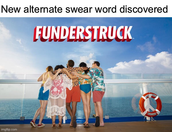 Shut up Carnival Cruise | New alternate swear word discovered | image tagged in funny | made w/ Imgflip meme maker