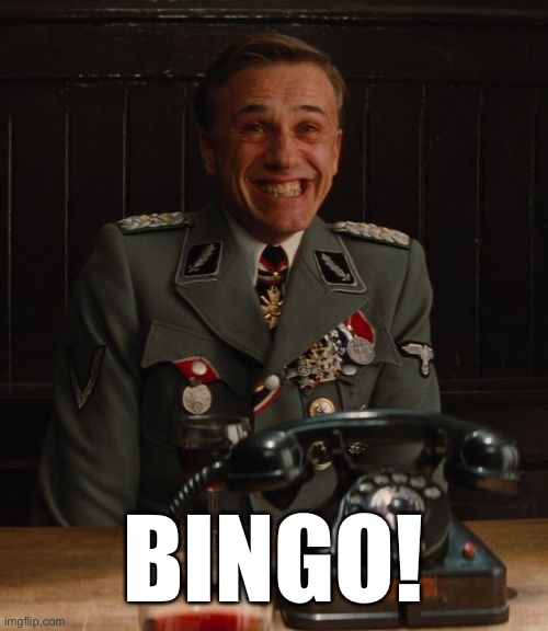 Hans Landa Bingo | BINGO! | image tagged in hans landa bingo | made w/ Imgflip meme maker