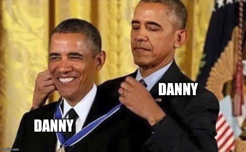 obama medal | DANNY DANNY | image tagged in obama medal | made w/ Imgflip meme maker