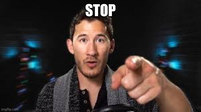 Markiplier pointing | STOP | image tagged in markiplier pointing | made w/ Imgflip meme maker