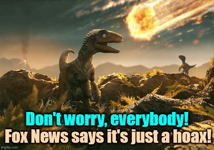 Don't worry, everybody! Fox News says it's just a hoax! | image tagged in pandemic,death,fox news,covid-19,hoax,lies | made w/ Imgflip meme maker