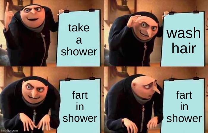 shower | take a shower; wash hair; fart in shower; fart in shower | image tagged in memes,gru's plan | made w/ Imgflip meme maker