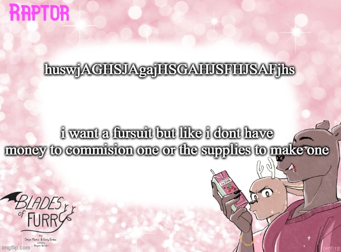 Raptor's BoF Template | huswjAGHSJAgajHSGAHJSFHJSAFjhs; i want a fursuit but like i dont have money to commision one or the supplies to make one | image tagged in raptor's bof template | made w/ Imgflip meme maker