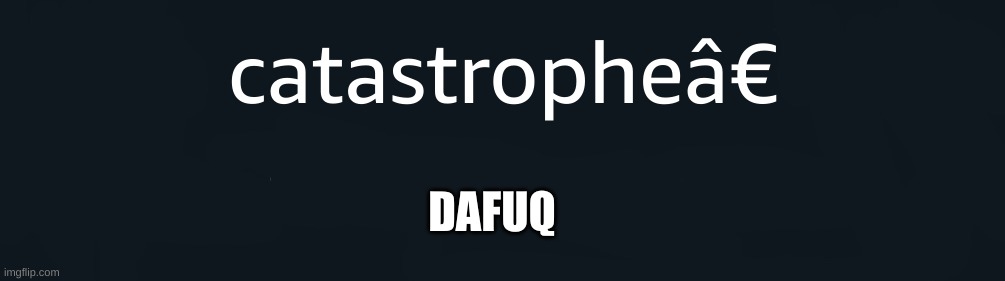 .-. | DAFUQ | made w/ Imgflip meme maker