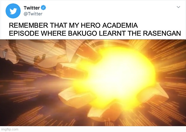 Is ThAt A nARuTo RefeReNCe??? | REMEMBER THAT MY HERO ACADEMIA EPISODE WHERE BAKUGO LEARNT THE RASENGAN | image tagged in twitter,mha,bakugo learnt the rasengan,hehe,naruto | made w/ Imgflip meme maker