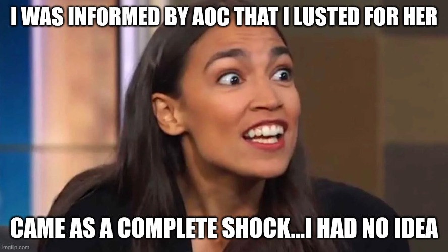 Aoc Imagines Men Lust For Her Imgflip 