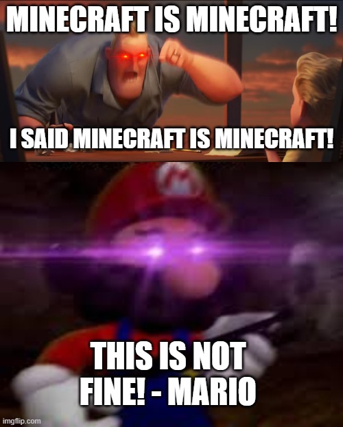 MINECRAFT IS MINECRAFT! I SAID MINECRAFT IS MINECRAFT! THIS IS NOT FINE! - MARIO | image tagged in math is math,this is not okie dokie | made w/ Imgflip meme maker