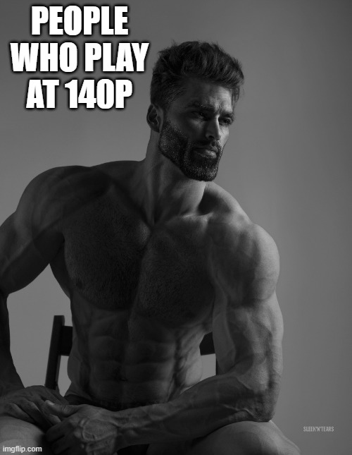 Giga Chad | PEOPLE WHO PLAY AT 140P | image tagged in giga chad | made w/ Imgflip meme maker