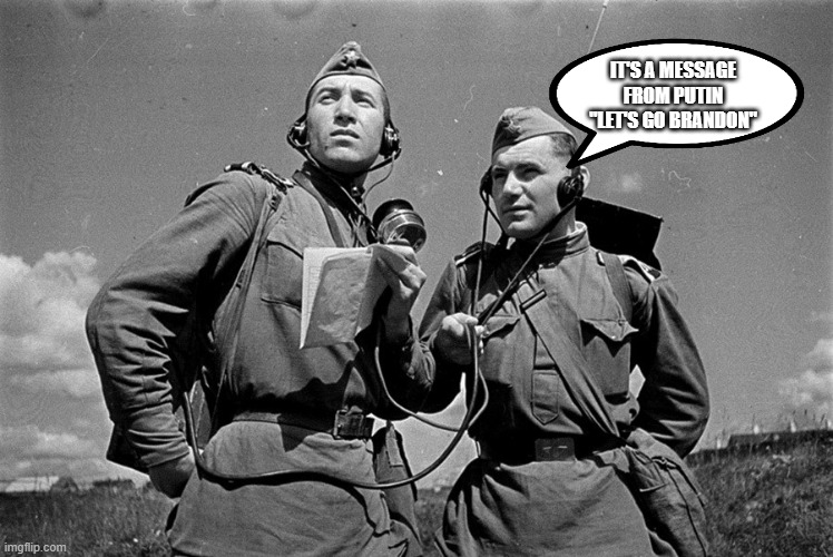 IT'S A MESSAGE FROM PUTIN
"LET'S GO BRANDON" | made w/ Imgflip meme maker