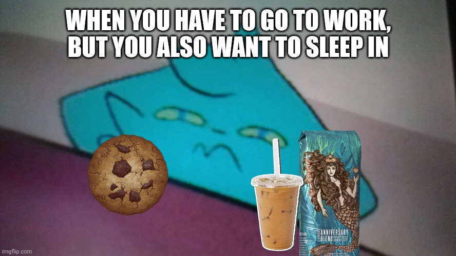 RetroFurry concerned | WHEN YOU HAVE TO GO TO WORK, BUT YOU ALSO WANT TO SLEEP IN | image tagged in retrofurry concerned | made w/ Imgflip meme maker