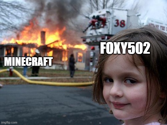 Disaster Girl Meme | FOXY502 MINECRAFT | image tagged in memes,disaster girl | made w/ Imgflip meme maker