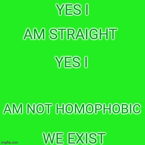 @twitter @tiktok | AM STRAIGHT; AM NOT HOMOPHOBIC | image tagged in we exist | made w/ Imgflip meme maker