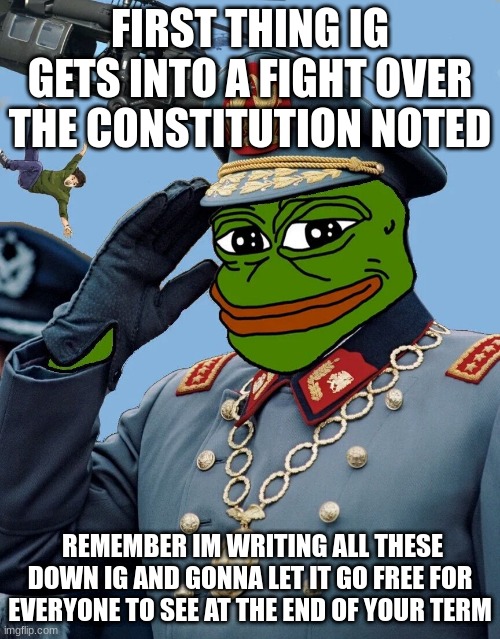 i'd watch yourself ig | FIRST THING IG GETS INTO A FIGHT OVER THE CONSTITUTION NOTED; REMEMBER IM WRITING ALL THESE DOWN IG AND GONNA LET IT GO FREE FOR EVERYONE TO SEE AT THE END OF YOUR TERM | image tagged in kccp | made w/ Imgflip meme maker