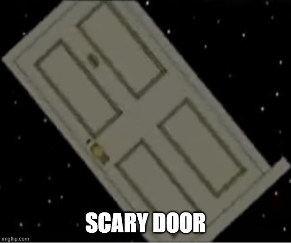 The Scary Door (Futurama) | SCARY DOOR | image tagged in the scary door futurama | made w/ Imgflip meme maker