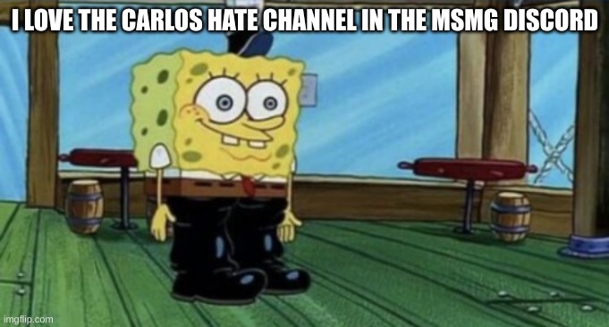 spunch bop boots | I LOVE THE CARLOS HATE CHANNEL IN THE MSMG DISCORD | image tagged in spunch bop boots | made w/ Imgflip meme maker