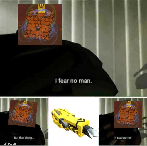 almighty cube in terratech be like | image tagged in i fear no man | made w/ Imgflip meme maker