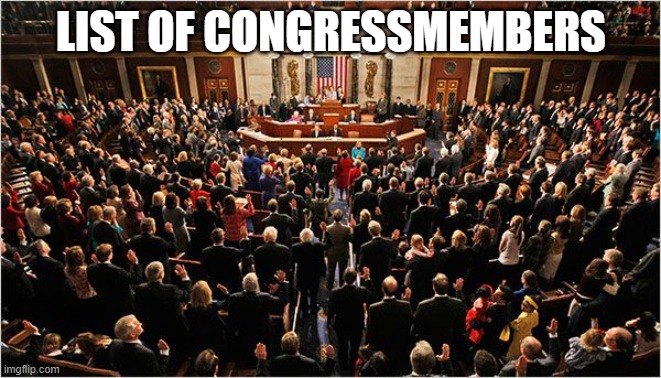 Congress | LIST OF CONGRESSMEMBERS | image tagged in congress | made w/ Imgflip meme maker