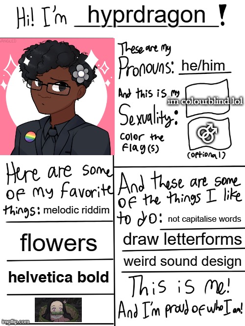 hi~ | hyprdragon; he/him; im colourblind lol; ⚣; melodic riddim; not capitalise words; flowers; draw letterforms; weird sound design; helvetica bold | image tagged in lgbtq stream account profile,me lol,hyprdragon | made w/ Imgflip meme maker