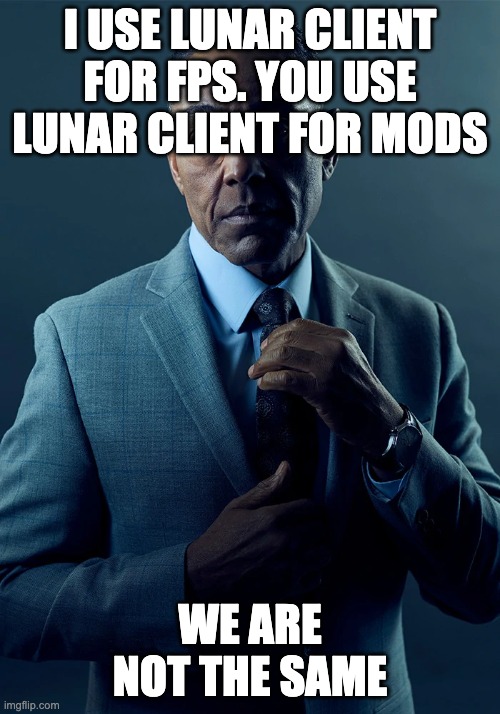 For me, what fps? | I USE LUNAR CLIENT FOR FPS. YOU USE LUNAR CLIENT FOR MODS; WE ARE NOT THE SAME | image tagged in we are not the same | made w/ Imgflip meme maker