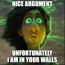 nice argument, unfortunately i am in your walls Blank Meme Template