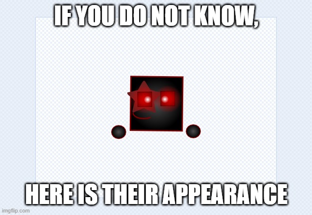 IF YOU DO NOT KNOW, HERE IS THEIR APPEARANCE | made w/ Imgflip meme maker