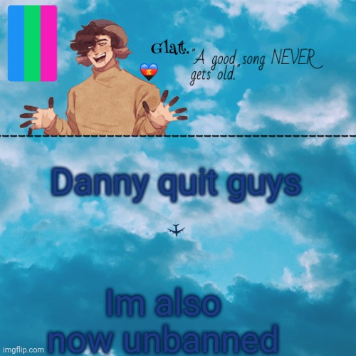 Ive been banned twice now- wHoW | Im also now unbanned; Danny quit guys | made w/ Imgflip meme maker