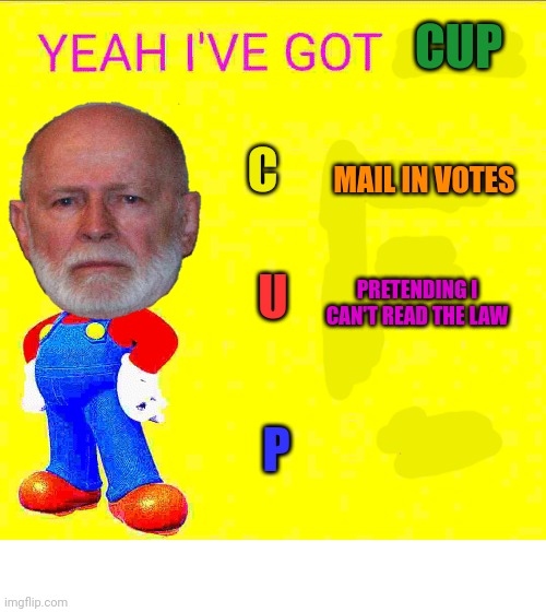 Contservativ unaty partee | CUP; C; MAIL IN VOTES; U; PRETENDING I CAN'T READ THE LAW; P | image tagged in incognito,guy,has,the cup | made w/ Imgflip meme maker