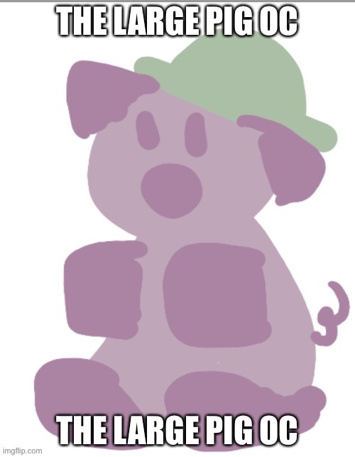 his name is mr pig | THE LARGE PIG OC; THE LARGE PIG OC | made w/ Imgflip meme maker