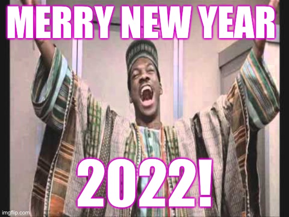 Eddie Murphy from Trading Places |  MERRY NEW YEAR; 2022! | image tagged in eddie murphy from trading places,new year's,new year's eve,2021,2022,memes | made w/ Imgflip meme maker