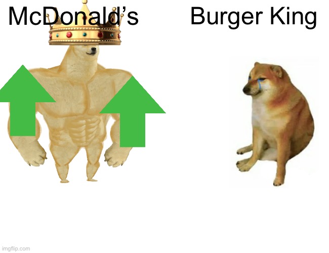 Buff Doge vs. Cheems | McDonald’s; Burger King | image tagged in memes,buff doge vs cheems | made w/ Imgflip meme maker