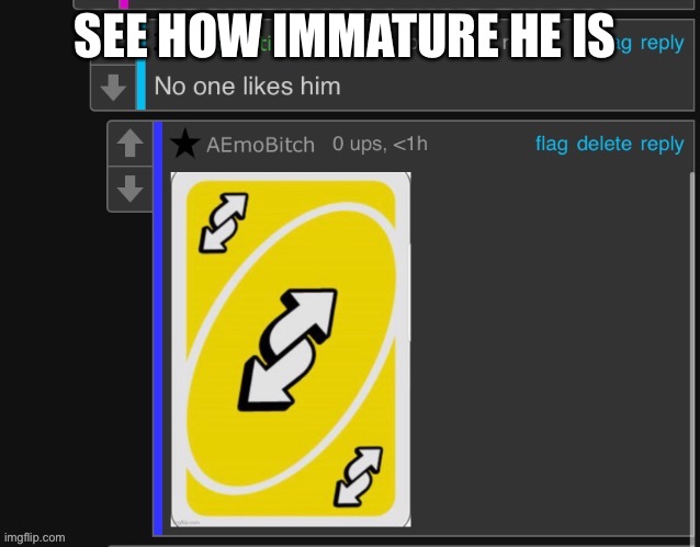 SEE HOW IMMATURE HE IS | made w/ Imgflip meme maker