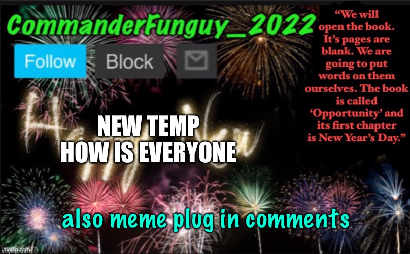 lol | NEW TEMP
HOW IS EVERYONE; also meme plug in comments | image tagged in commanderfunguy s new year template | made w/ Imgflip meme maker