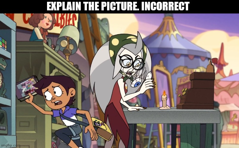 EXPLAIN THE PICTURE. INCORRECT | made w/ Imgflip meme maker