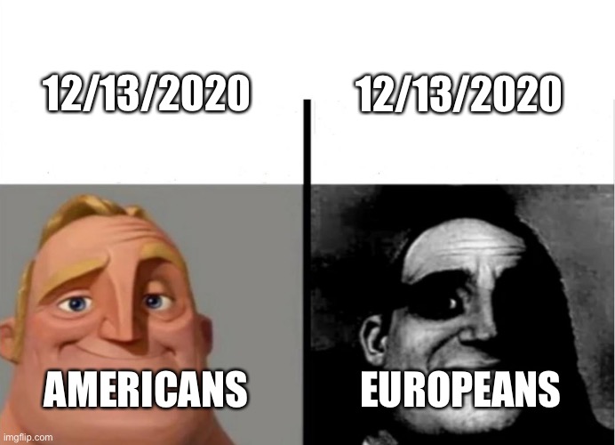 Date format | 12/13/2020; 12/13/2020; AMERICANS; EUROPEANS | image tagged in teacher's copy | made w/ Imgflip meme maker